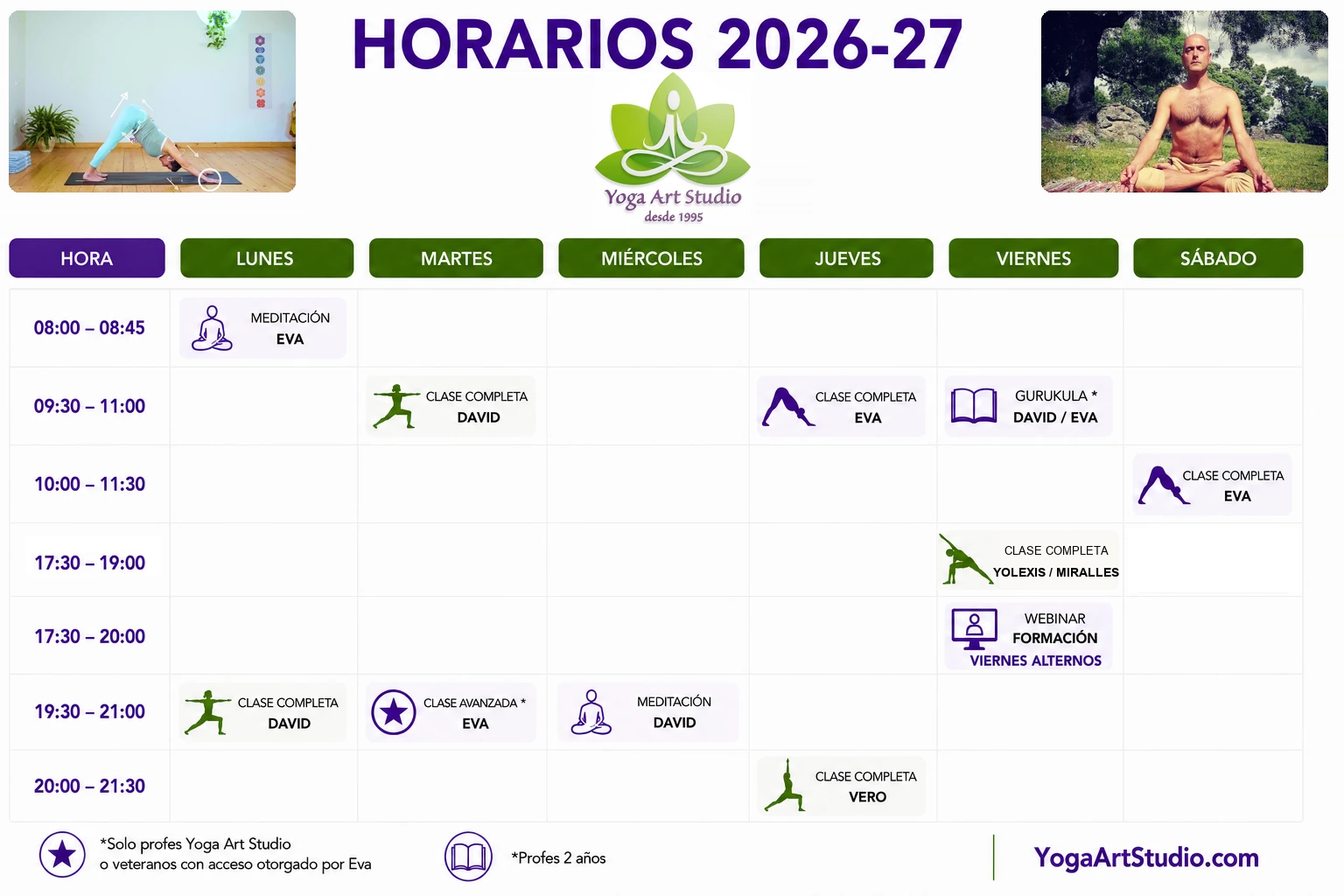 Horario 2026-27 de Yoga Art Studio: lunes meditación con Eva de 8:00 a 8:45 y clase completa con David de 19:30 a 21:00; martes clase completa con David de 9:30 a 11:00 y clase avanzada con Eva de 19:30 a 21:00; miércoles meditación con David de 19:30 a 21:00; jueves clase completa con Eva de 9:30 a 11:00 y con Vero de 20:00 a 21:30; viernes Gurukula con David y Eva de 9:30 a 11:00, clase completa con Yolexis y Miralles de 17:30 a 19:00 y webinar de formación en viernes alternos de 17:30 a 20:00; sábado clase completa con Eva de 10:00 a 11:30.